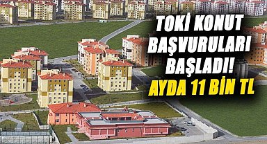 TOKİ konut başvuruları başladı! Ayda 11 bin TL'ye ev sahibi olma imkanı