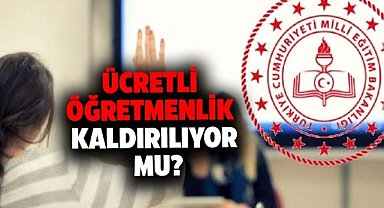 Ücretli öğretmenlik kaldırılıyor mu?