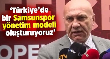 Yüksel Yıldırım: Türkiye'de bir Samsunspor yönetim modeli oluşturuyoruz