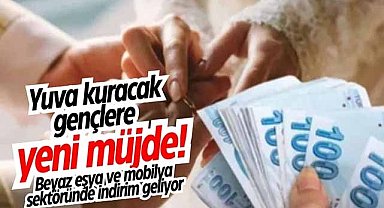 Yuva kuracak gençlere yeni müjde! Beyaz eşya ve mobilya sektöründe indirim geliyor