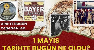 1 Mayıs tarihte bugün ne oldu? İşte tarihte bugün yaşanan bazı olaylar