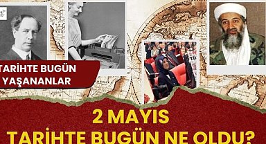 2 Mayıs tarihte bugün ne oldu? İşte tarihte bugün yaşanan bazı olaylar