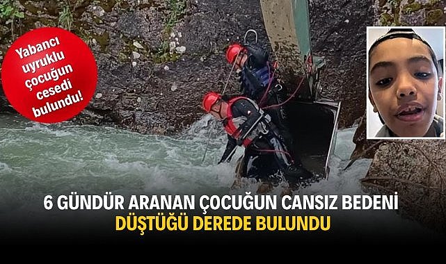 6 gündür aranan yabancı uyruklu çocuğun cansız bedeni düştüğü derede bulundu