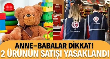 Anne babalar dikkat! Bu ürünlerin satışı yasaklandı