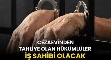 Cezaevinden tahliye olan hükümlüler iş sahibi olacak