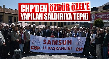 CHP'den Samsun'da Özgür Özel'e yapılan saldırıya tepki
