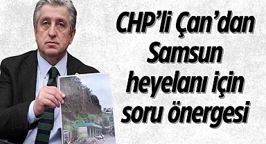 CHP’li Çan’dan Samsun heyelanı için soru önergesi