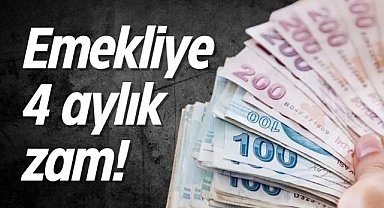 Emekliye 4 aylık zam!