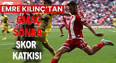 Emre Kılınç'tan 6 maç sonra skor katkısı