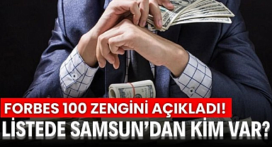 Forbes 100 zengini açıkladı! Listede Samsun'dan kim var?