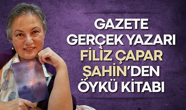 Gazete Gerçek yazarı Filiz Çapar Şahin’den öykü kitabı