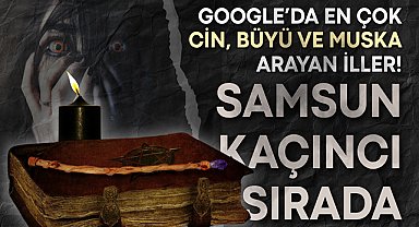 Google'da en çok cin, büyü ve muska arayan iller! Samsun kaçıncı sırada