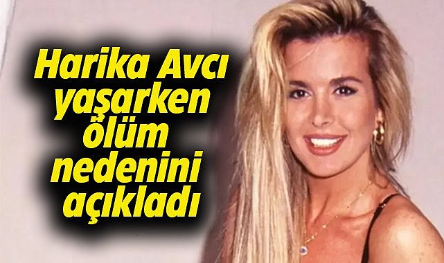 Harika Avcı hayattayken ölüm sebebini açıkladı! Ölüm sebebim...