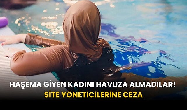 Haşema giyen kadını havuza almadılar! Site yöneticilerine ceza
