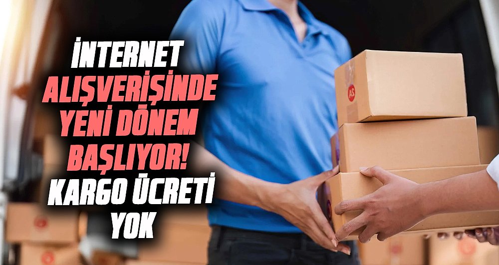İnternet alışverişinde yeni dönem başlıyor! Kargo ücreti yok 
