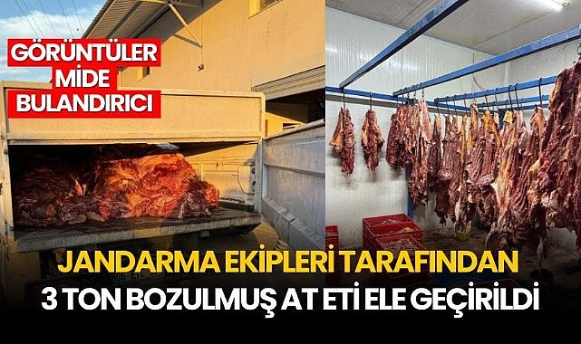 Jandarma ekipleri tarafından 3 ton bozulmuş at eti ele geçirildi