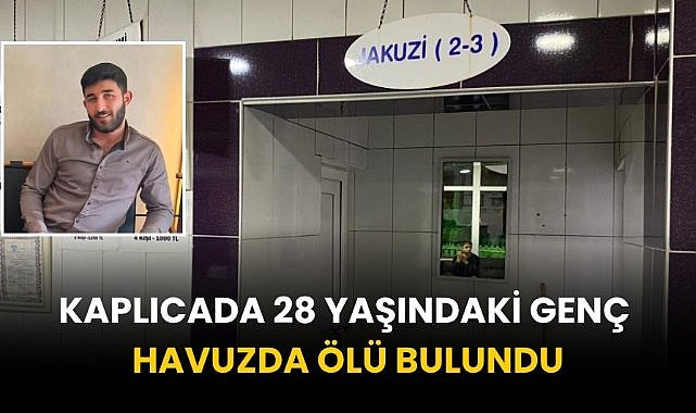 Kaplıcada 28 yaşındaki genç havuzda ölü bulundu