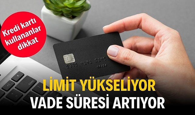 Kredi kartı kullananları ilgilendiriyor! Limit yükseliyor vade süresi artıyor