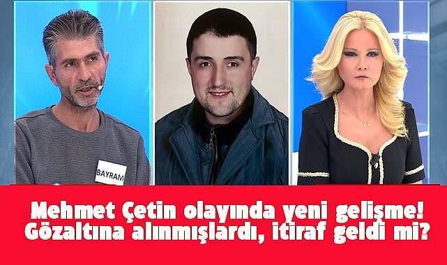 Müge Anlı'da aranıyordu! Mehmet Çetin olayında yeni gelişme! Mehmet Çetin öldürüldü mü?