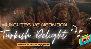 Munchies of Event ve Neon topluluğundan Turkish Delight Samsun'da Türkçe pop gecesi