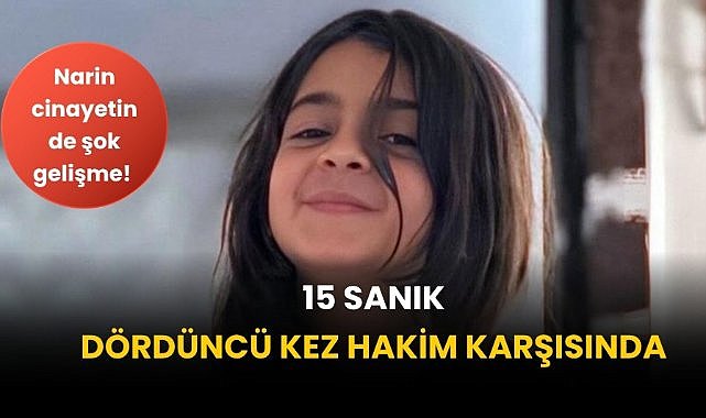 Narin cinayetinde şok gelişme! 15 sanık dördüncü kez hakim karşısında