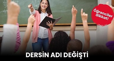 Öğrenciler dikkat! Dersin adı değişti