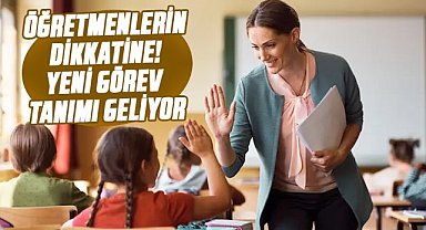 Öğretmenlerin dikkatine! Yeni görev tanımı geliyor