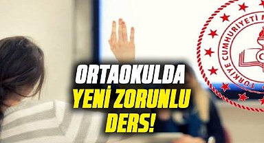 Ortaokulda yeni zorunlu ders! İşte ayrıntılar...