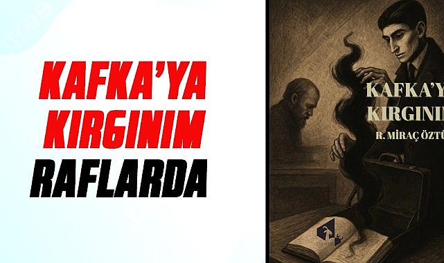 R. Miraç Öztürk'ten yeni kitap: Kafka'ya Kırgınım 