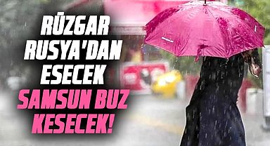 Rüzgar Rusya'dan esecek, Samsun buz kesecek!