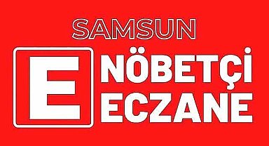 Samsun'da 10 Mayıs Cumartesi nöbetçi eczaneler ve telefon numaraları
