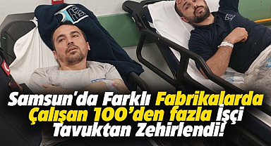 Samsun'da 100'den fazla fabrika işçisi tavuktan zehirlenerek hastanelik oldu
