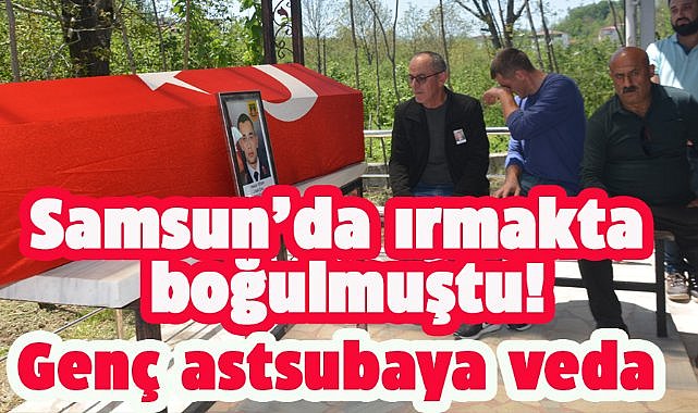 Samsun'da boğularak can vermişti! Astsubay Hakan Fidan son yolculuğuna uğurlandı