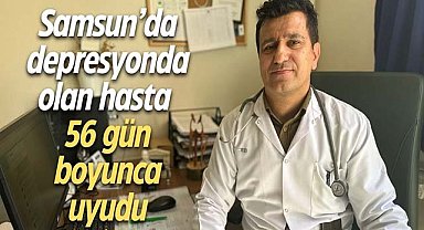 Samsun’da depresyonda olan hasta 56 gün boyunca uyudu