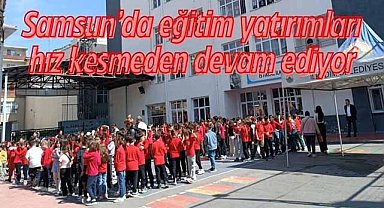 Samsun’da eğitim yatırımları hız kesmeden devam ediyor