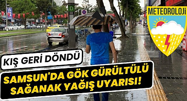 Samsun'da gök gürültülü sağanak yağış uyarısı! Kış geri döndü