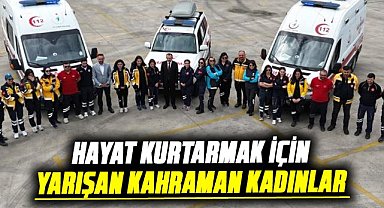 Samsun'da hayat kurtarmak için yarışan kahraman kadınlar