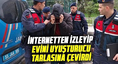 Samsun'da internetten izleyip evini uyuşturucu tarlasına çevirdi