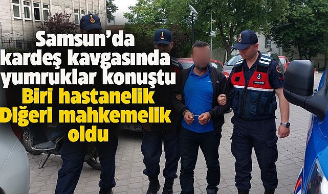 Samsun'da kardeş kavgasında yumruklar konuştu