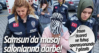 Samsun'da masaj salonlarına darbe! İnsan ticareti ve fuhuş operasyonunda 7 gözaltı