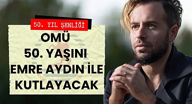 Samsun'da OMÜ 50. yaşını Emre Aydın ile kutlayacak