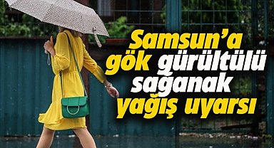 Samsun'da sabahın ilk saatlerinde gök gürültülü sağanak yağış etkili olacak
