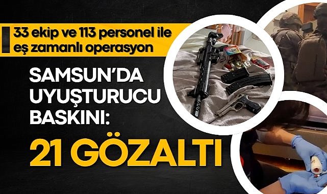 Samsun’da uyuşturucu baskını: 21 gözaltı