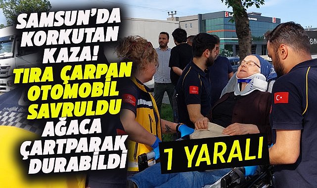 Samsun Tekkeköy'de tıra çarpan otomobil hızını alamadı ağaca da çarptı! 1 kişi yaralandı
