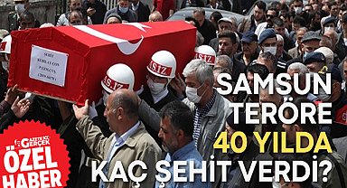 Samsun teröre 40 yılda kaç şehit verdi?
