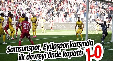 Samsunspor, Eyüpspor karşında ilk devreyi önde kapattı