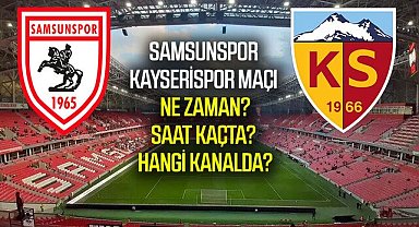 Samsunspor-Kayserispor maçı ne zaman, saat kaçta, hangi kanalda?