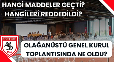 Samsunspor Kulübü'nün Olağanüstü Genel Kurul Toplantısı'nda ne oldu?