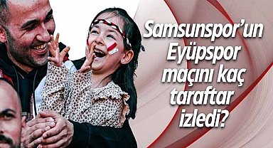 Samsunspor’un Eyüpspor maçını kaç taraftar izledi?