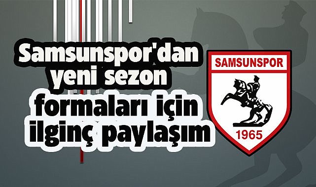 Samsunspor'un paylaşımı heyecan yarattı! 